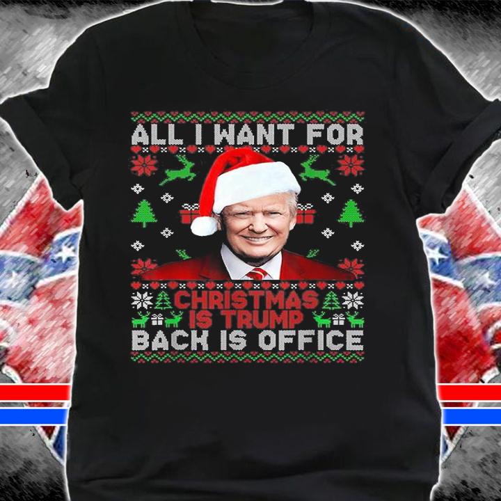 All I Want For Christmas Is Trump Back Is Office Christmas TrumpbT-Shirt t-shirt