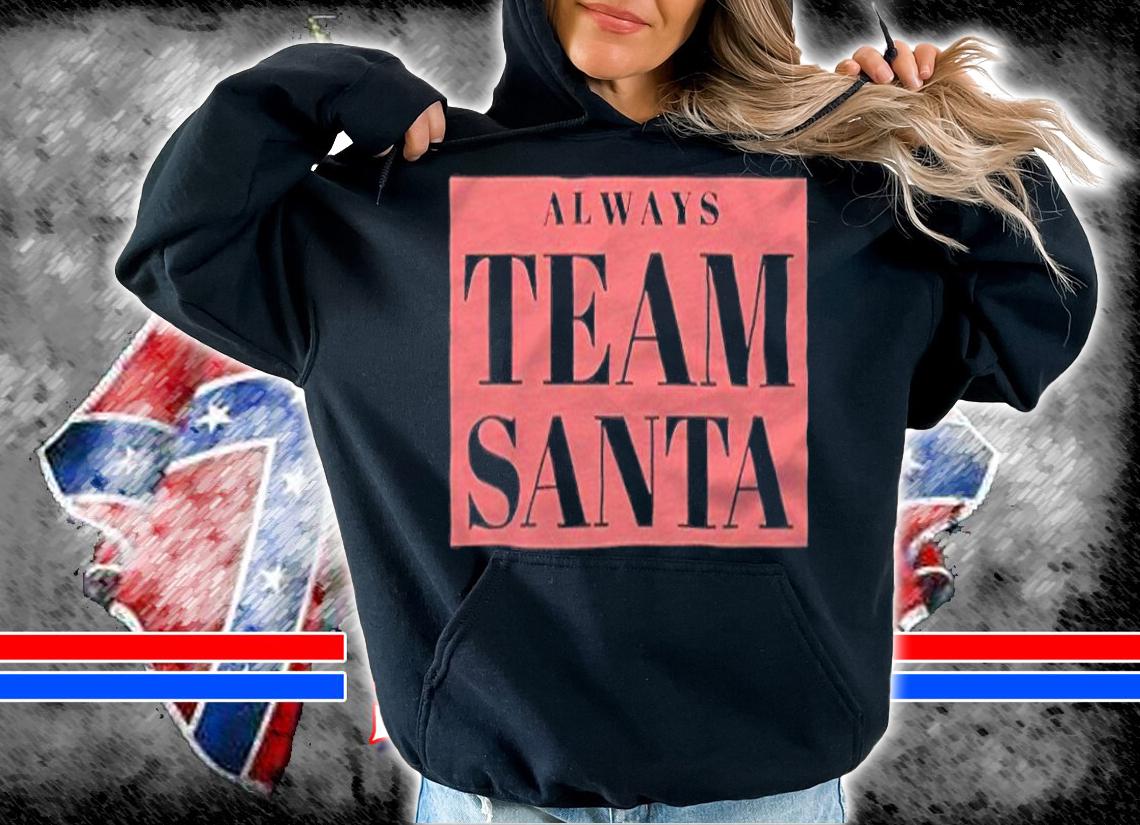 Always team Santa logo T-shirt t-shirt hoodie