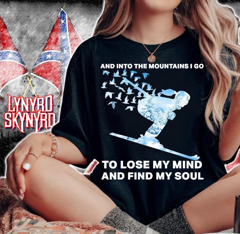 And Into The Mountains I Go To Lose My Mind And Find My Soul Shirt t-shirt