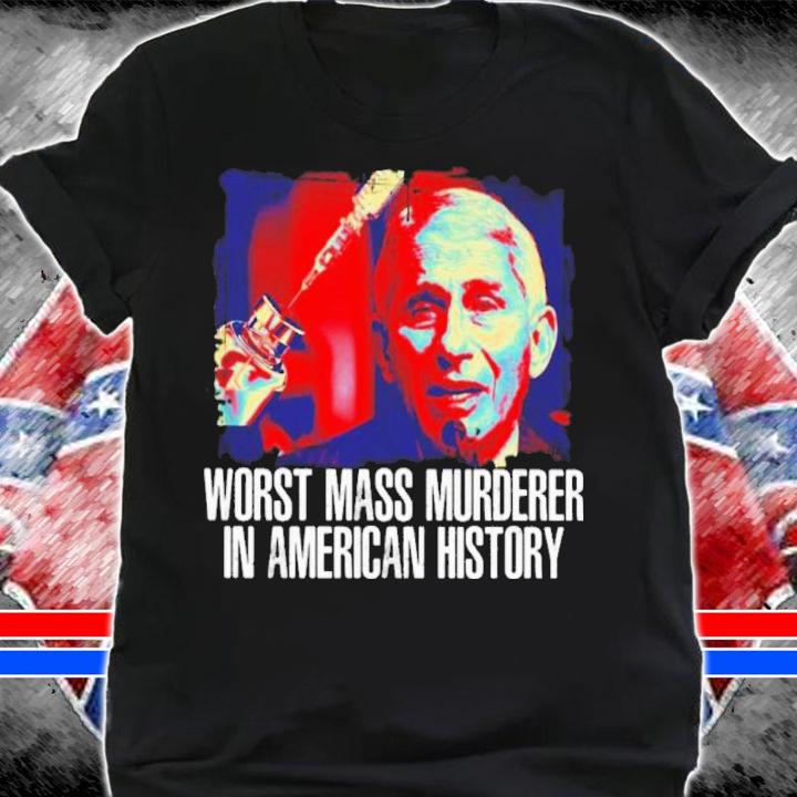 Anthony Fauci Worst Mass Murderer In American History Shirt t-shirt shirt