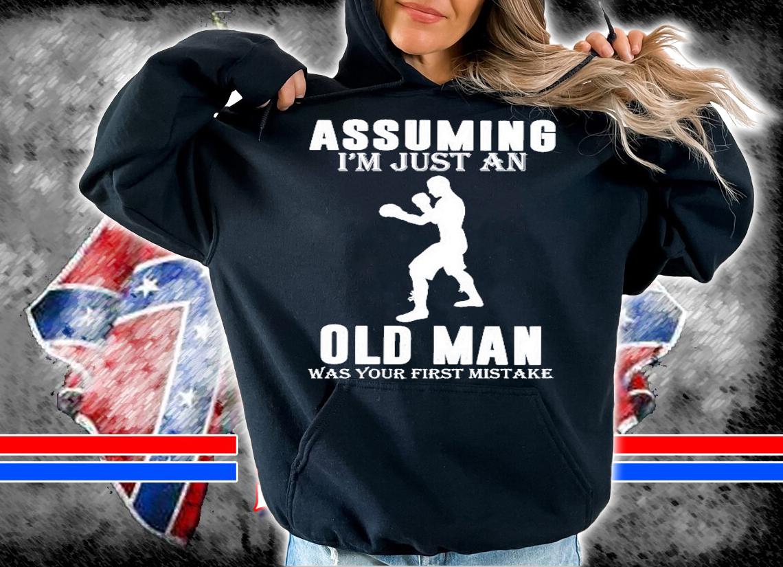 Assuming Im Just An Old Man Was Your First Mistake Boxing Lover Gift Shirt t-shirt