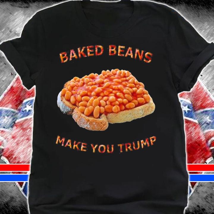 Baked Beans Make You Trump Classic T-Shirt t-shirt shirt