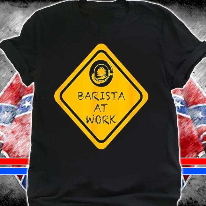 Barista At Work Shirt t-shirt