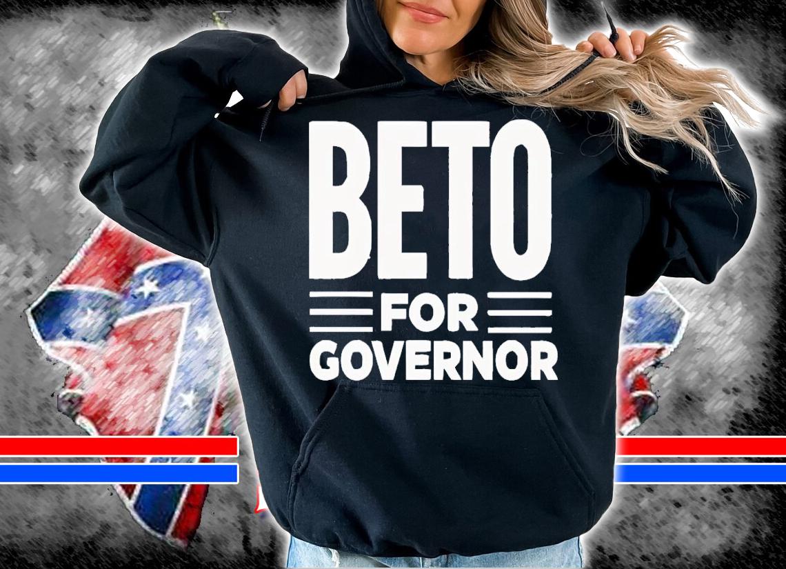 Beto For Governor Shirt t-shirt hoodie