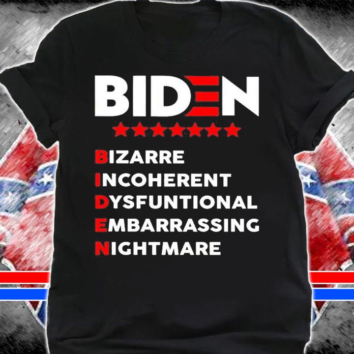 Biden Bizarre Incoherent Dysfunctional Embarrassing Nightmare t-shirt shirt