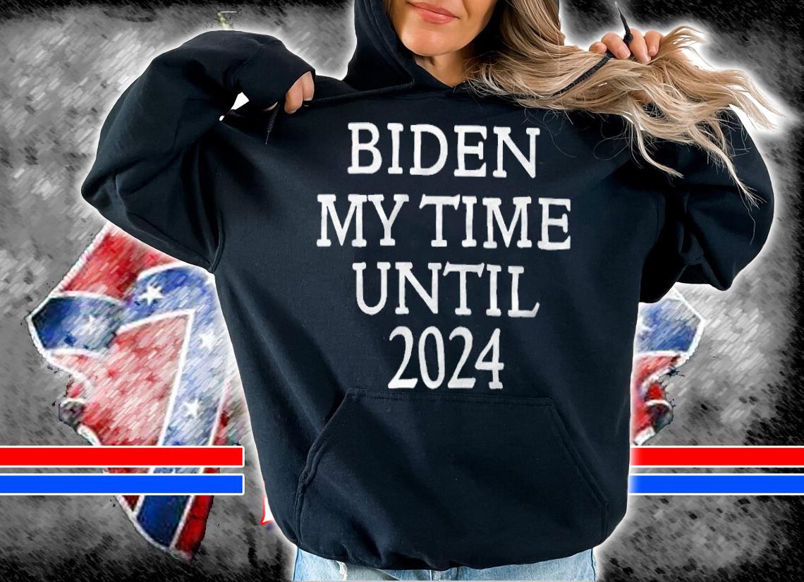 Biden My Time Until 2024 shirt t-shirt hoodie