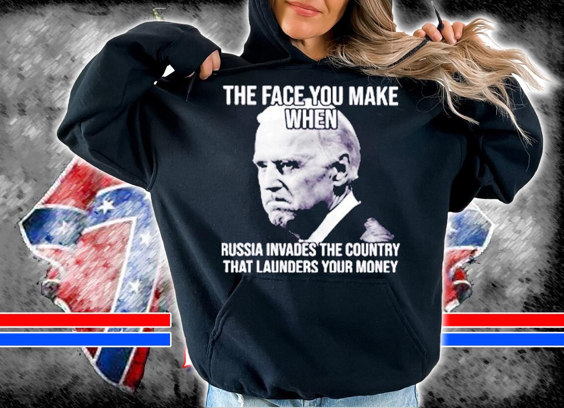 Biden The Face You Make When Russia Invades The Country Anti Biden T-Shirt t-shirt hoodie