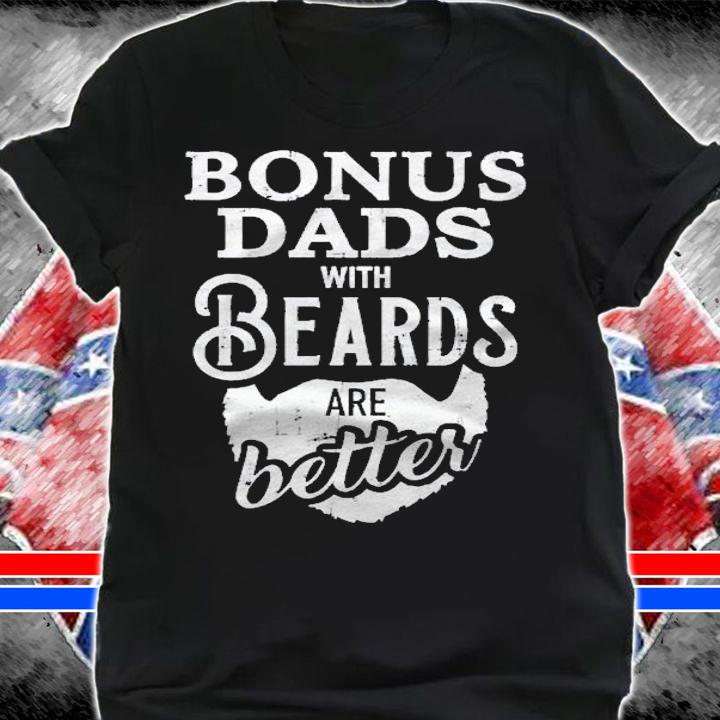 Bonus Dads With Beards Are Better Shirt t-shirt