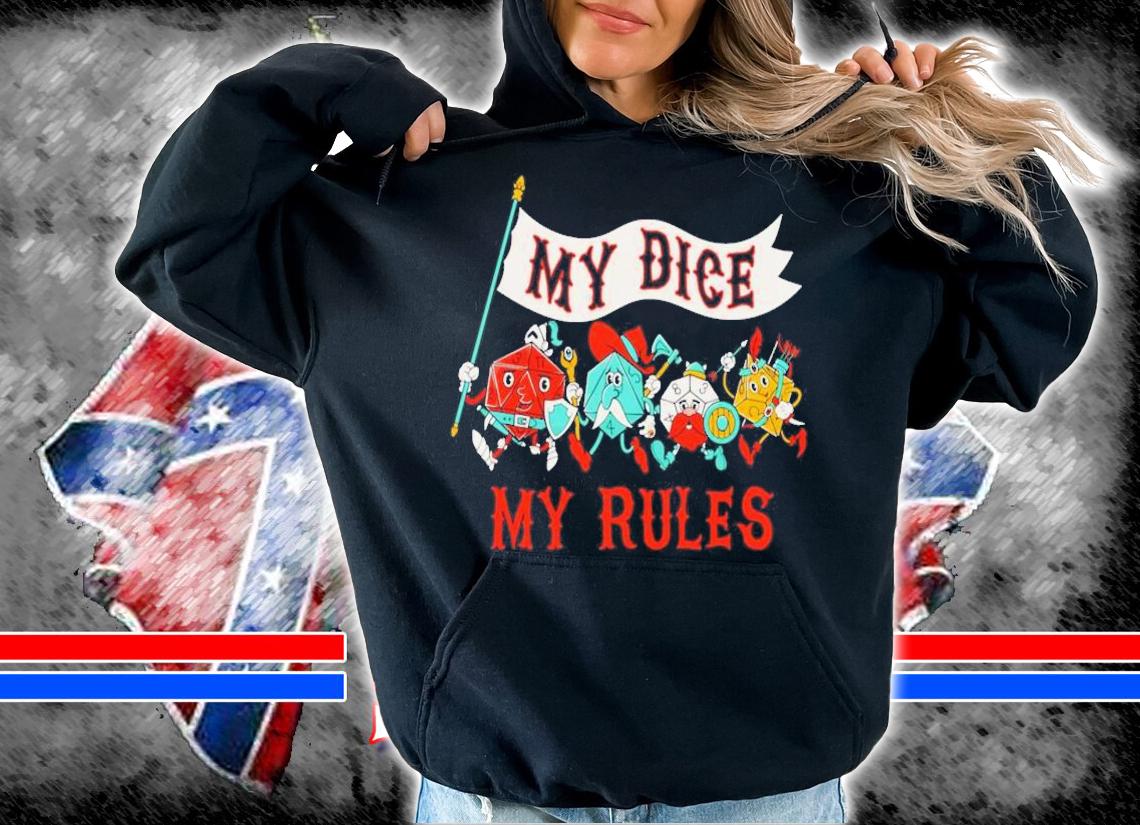 Fantasy Dice My Dice My Rules shirt t-shirt hoodie