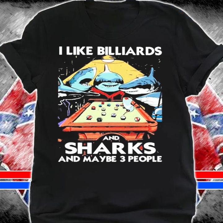 I Like Billiards And Sharks And Maybe 3 People Shirt t-shirt shirt