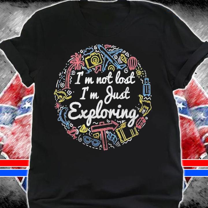 Im Not Lost Im Just Exploring Travel Vacation Shirt t-shirt
