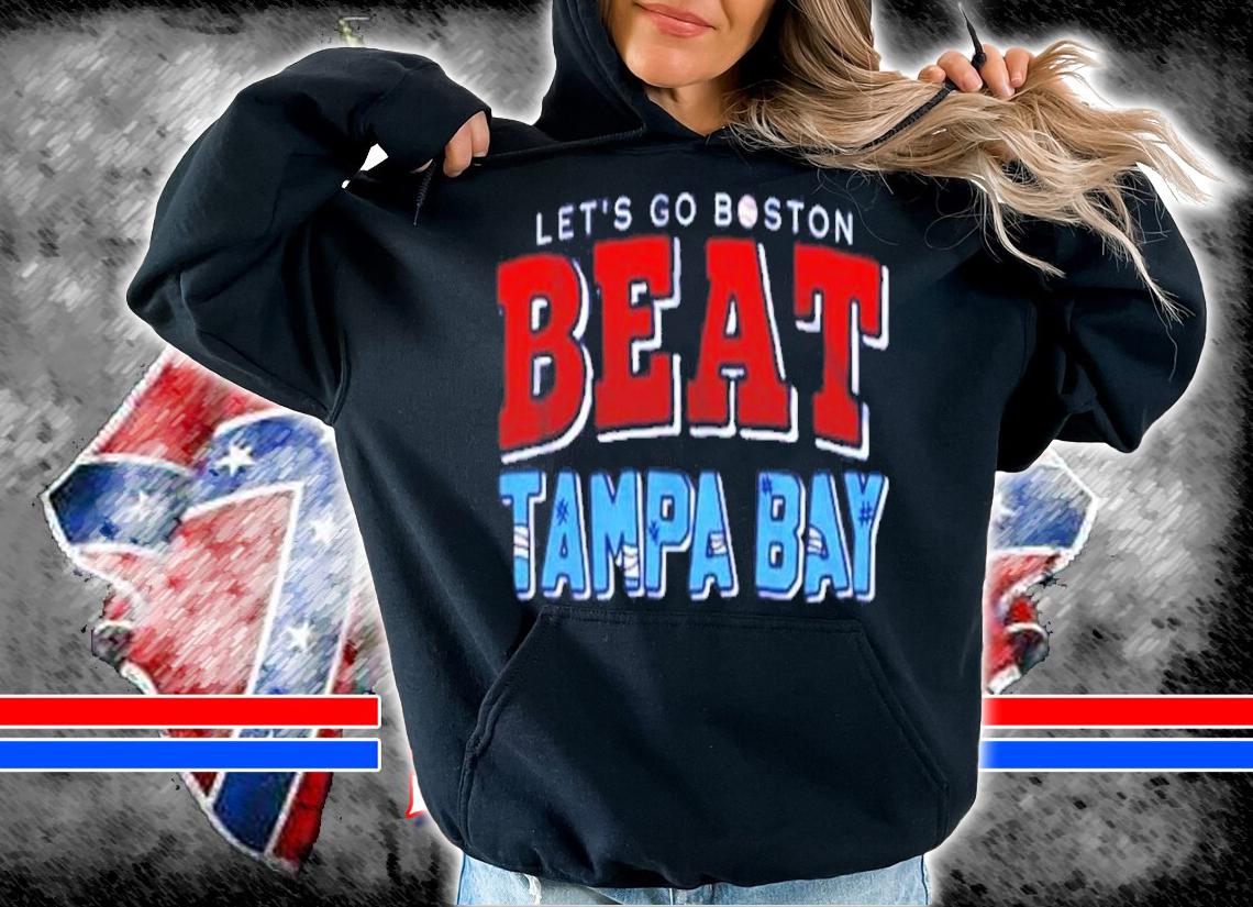 Let's go Boston Beat Tampa Bay baseball T-shirt t-shirt hoodie
