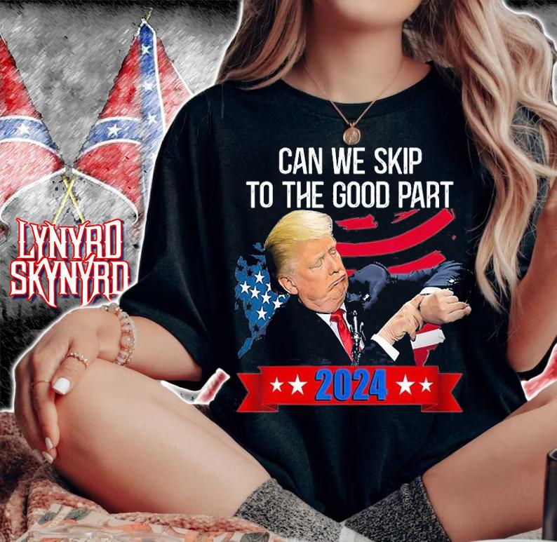 Can We Skip To The Good Part 2024, Support Trump T-Shirt t-shirt woman shirt
