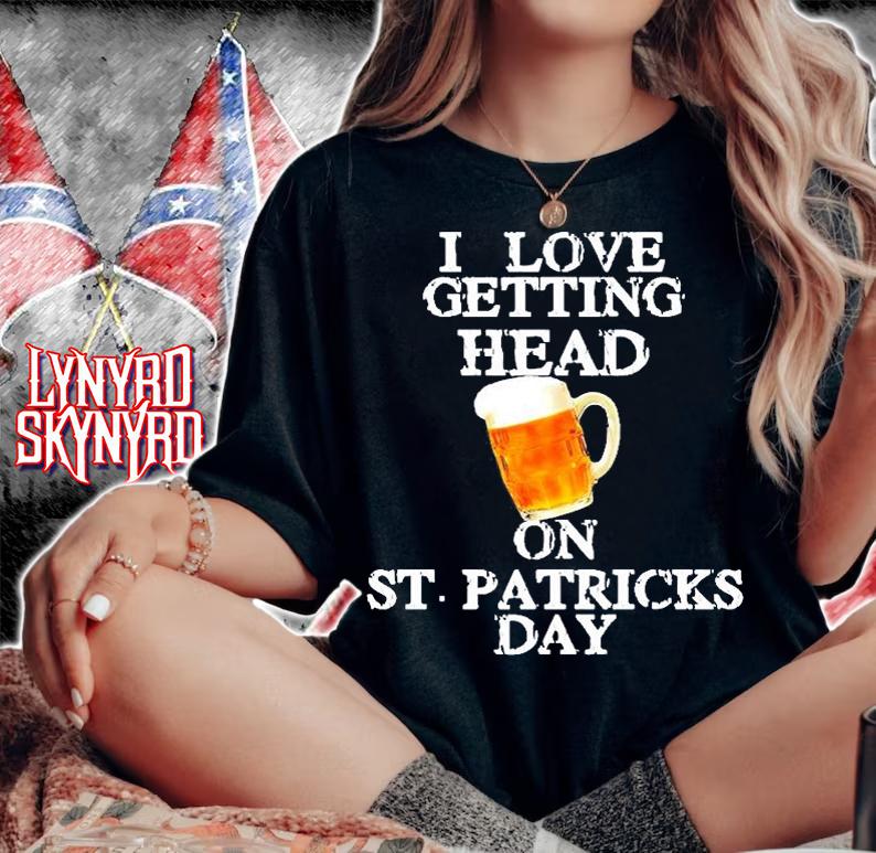I Love Getting Head on St. Patrick's Day T-Shirt t-shirt woman shirt