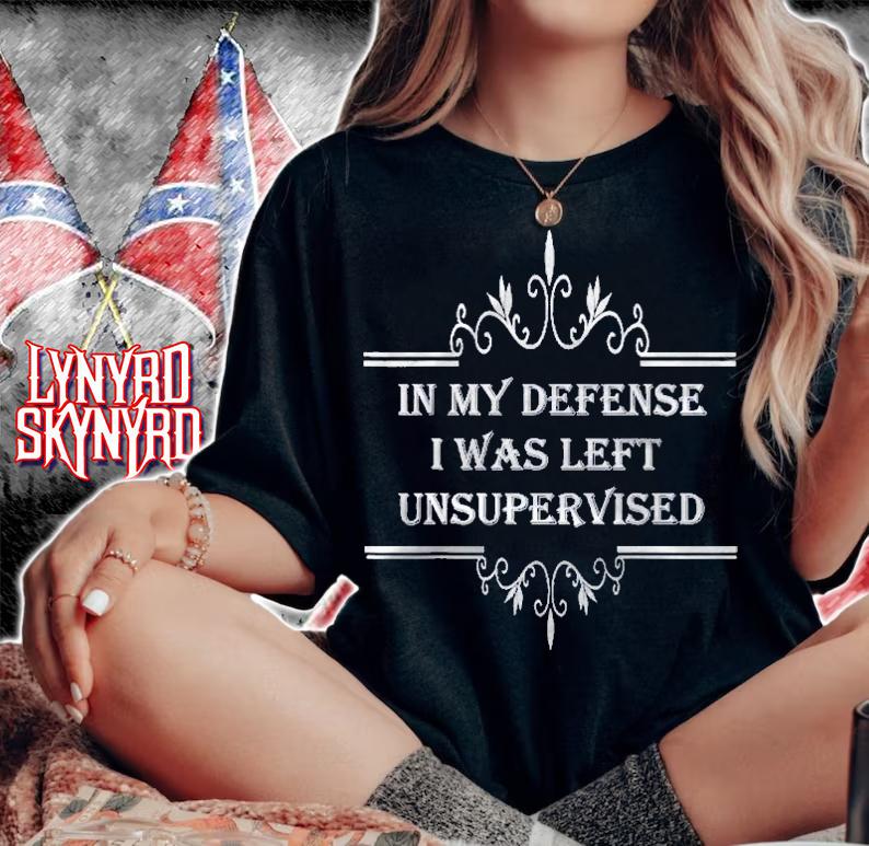 In My Defense I Was Left Unsupervised Funny Fun Time Cool Shirt t-shirt woman shirt