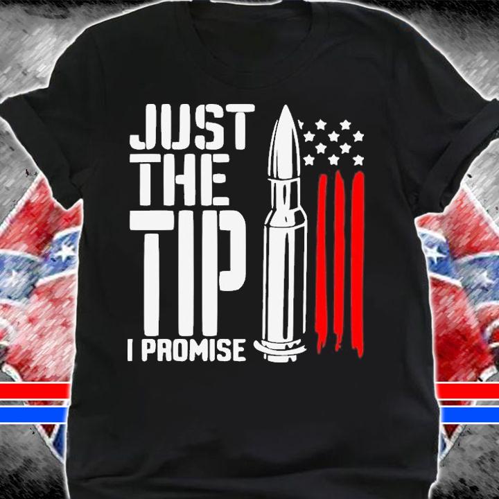 Just The Tip I Promise Bullet American Flag T-Shirt t-shirt shirt