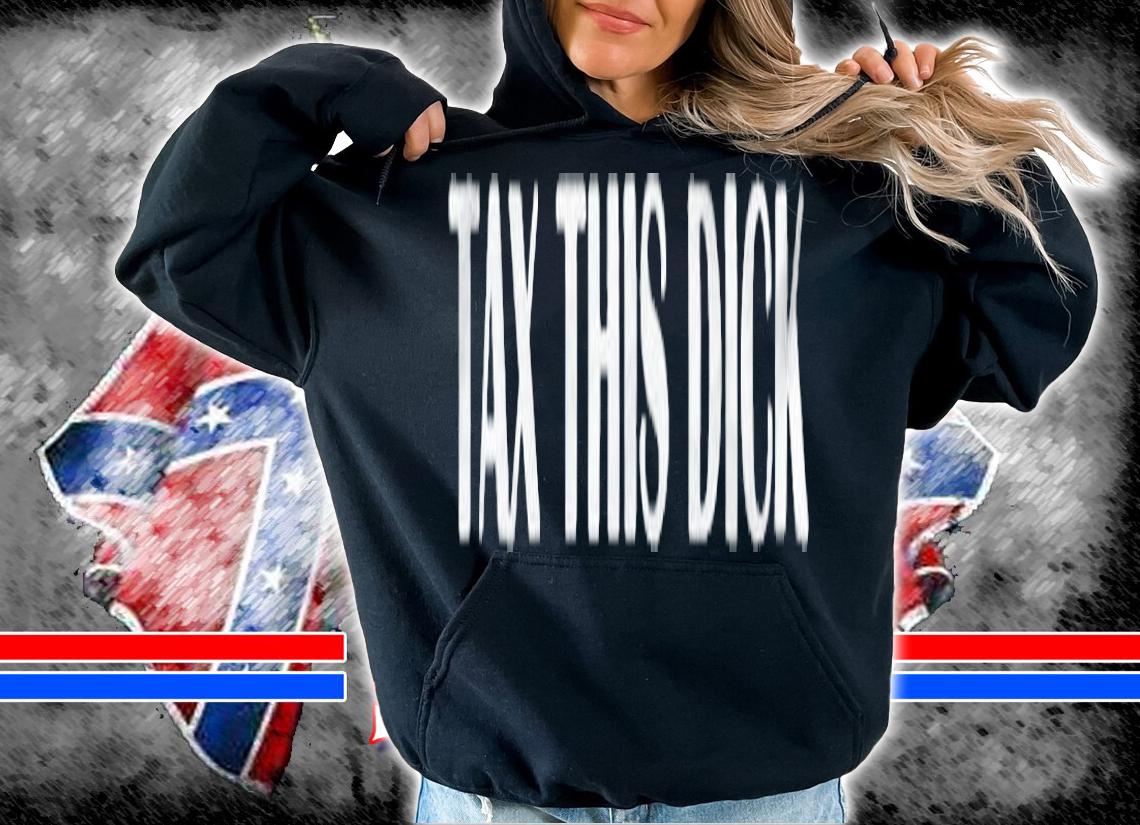 Tax this dick T-shirt t-shirt
