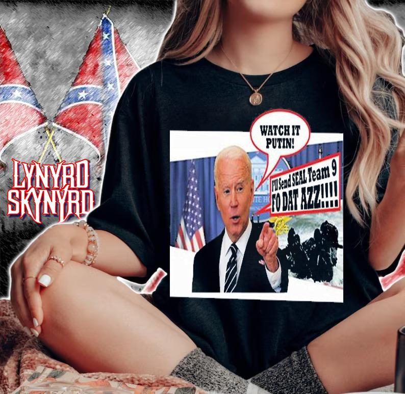 Watch It Putin I'll Send Seal Team 9 Biden T-Shirt t-shirt