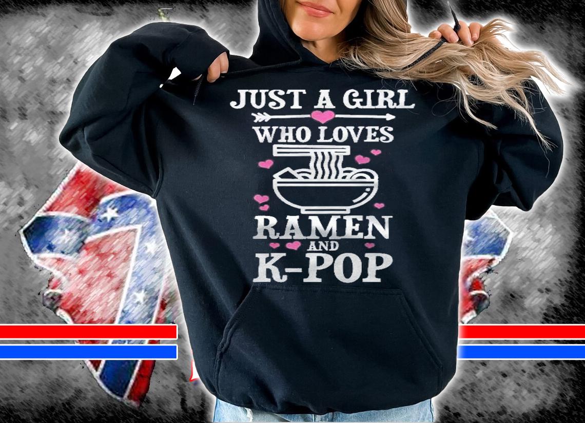 Womens Just A Girl Who Loves K Pop & Ramen Funny K Drama Fan Gift Shirt t-shirt hoodie