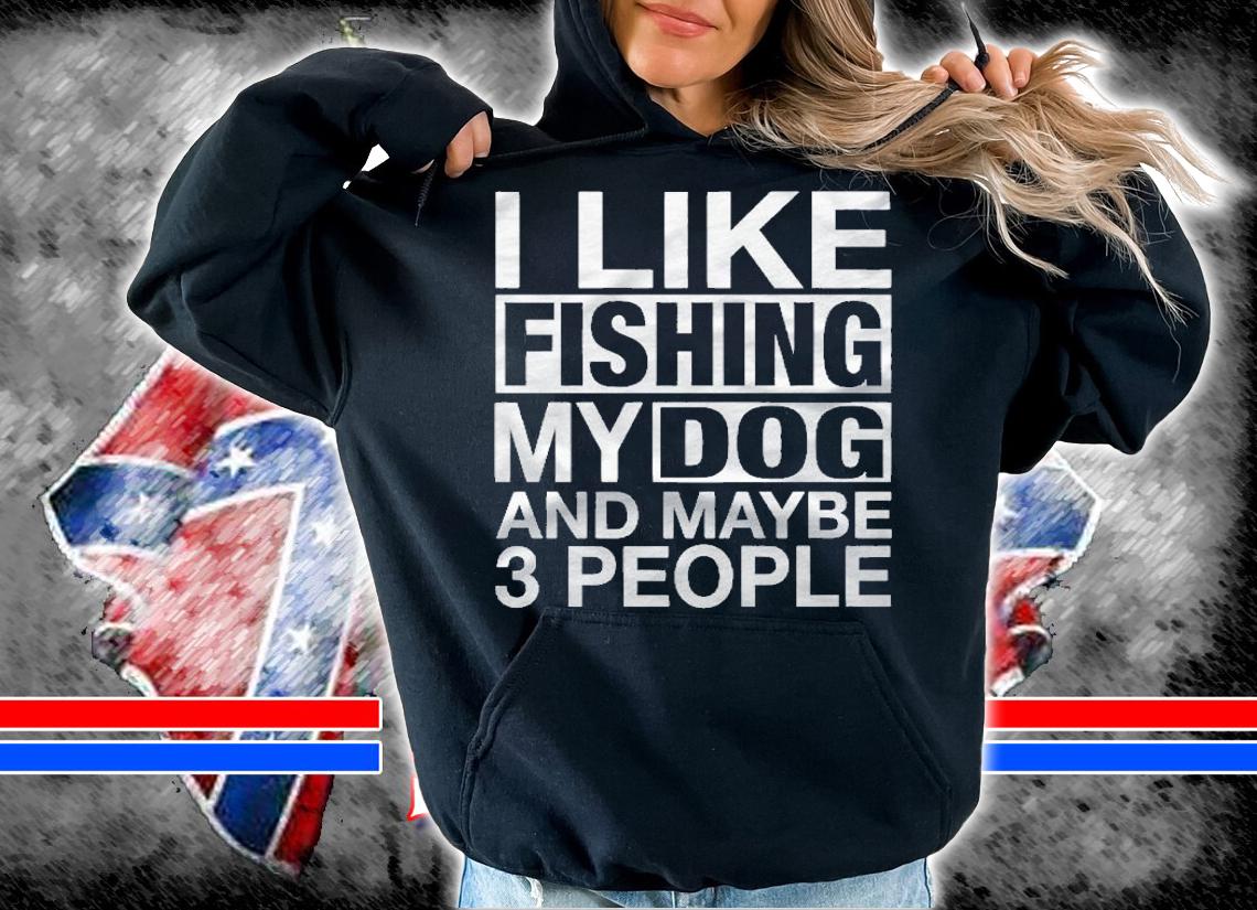 I Like Fishing My Dog Maybe Three People Funny Fishing Gift Premium Shirt t-shirt
