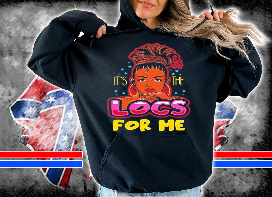 It's The Locs For Me Black Girl Shirt t-shirt