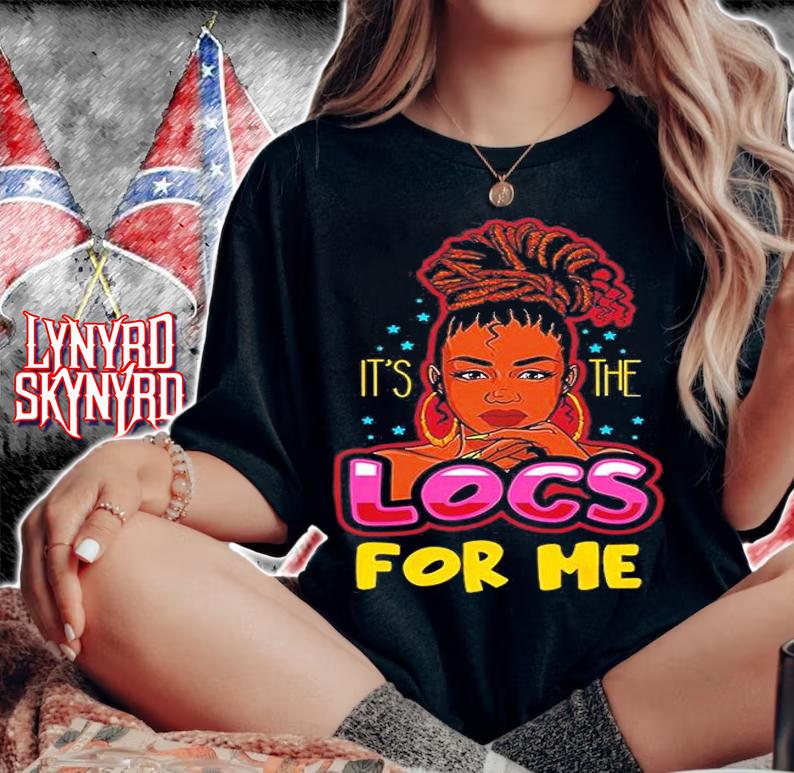It's The Locs For Me Black Girl Shirt t-shirt