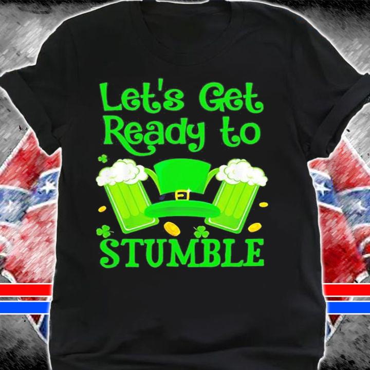 Let's Get Ready To Stumble St Patrick's Day T-Shirt t-shirt