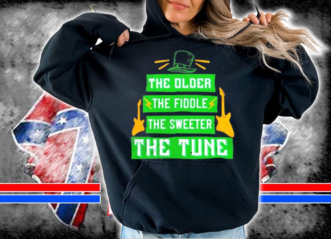 Saint Patricks Day The Older The Fiddle The Sweeter The Tune T-Shirt t-shirt hoodie