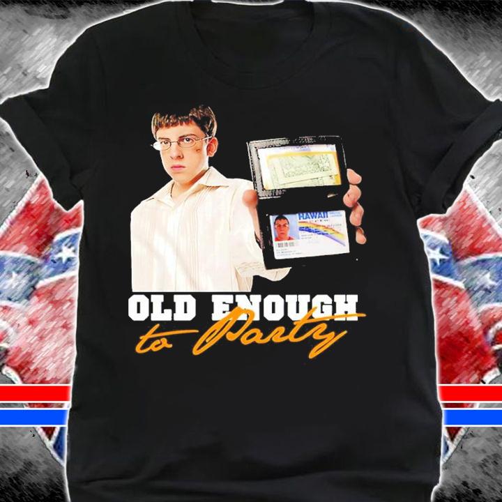Superbad Mclovin Old Enough To Party Shirt t-shirt shirt