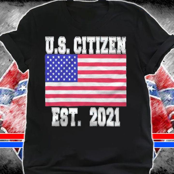 U.S. Citizen est 2021 T-shirt t-shirt shirt