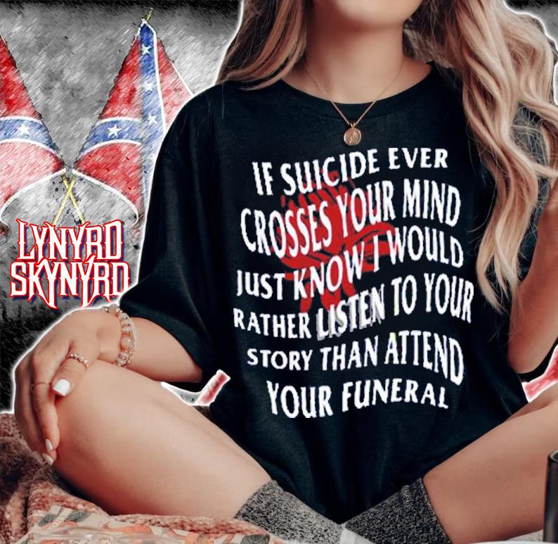 If Suicide Ever Crosses Your Mind Just Know I Would Rather Listen To Your Story Shirt t-shirt
