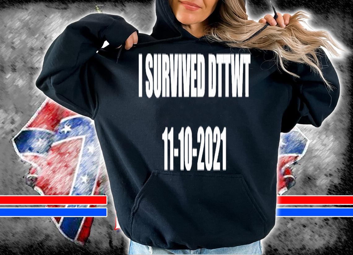 I Survived DTTWT 11-10-2021 T-Shirt t-shirt
