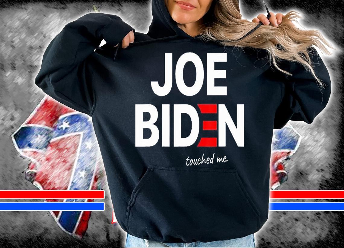 Joe Biden Touched Me Joe Biden T-Shirt t-shirt hoodie