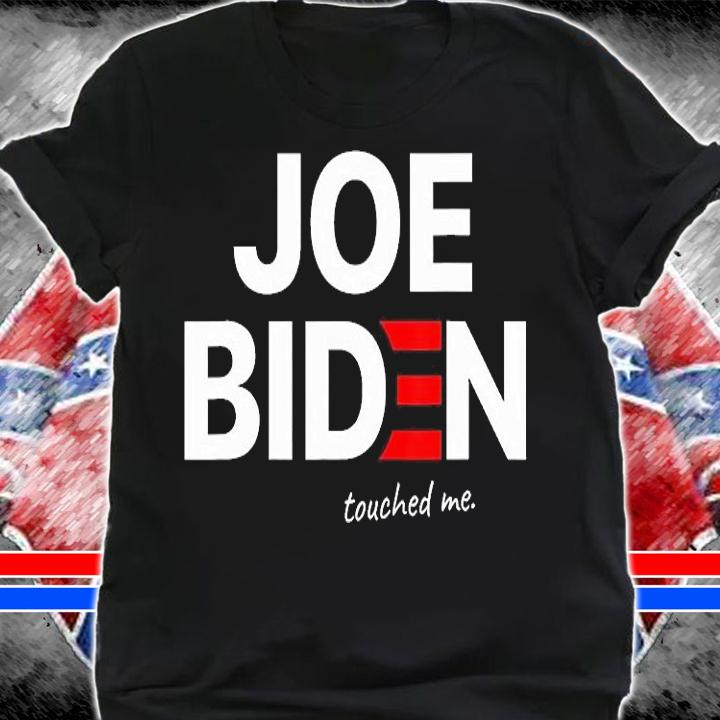 Joe Biden Touched Me Joe Biden T-Shirt t-shirt shirt