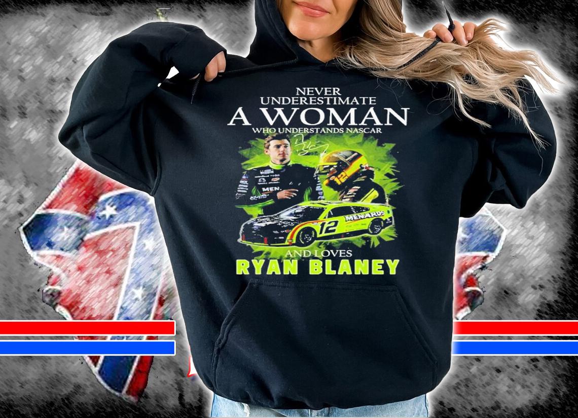 Never Underestimate A Woman Who Understands Nascar And Loves Ryan Blaney Signatures Shirt t-shirt hoodie