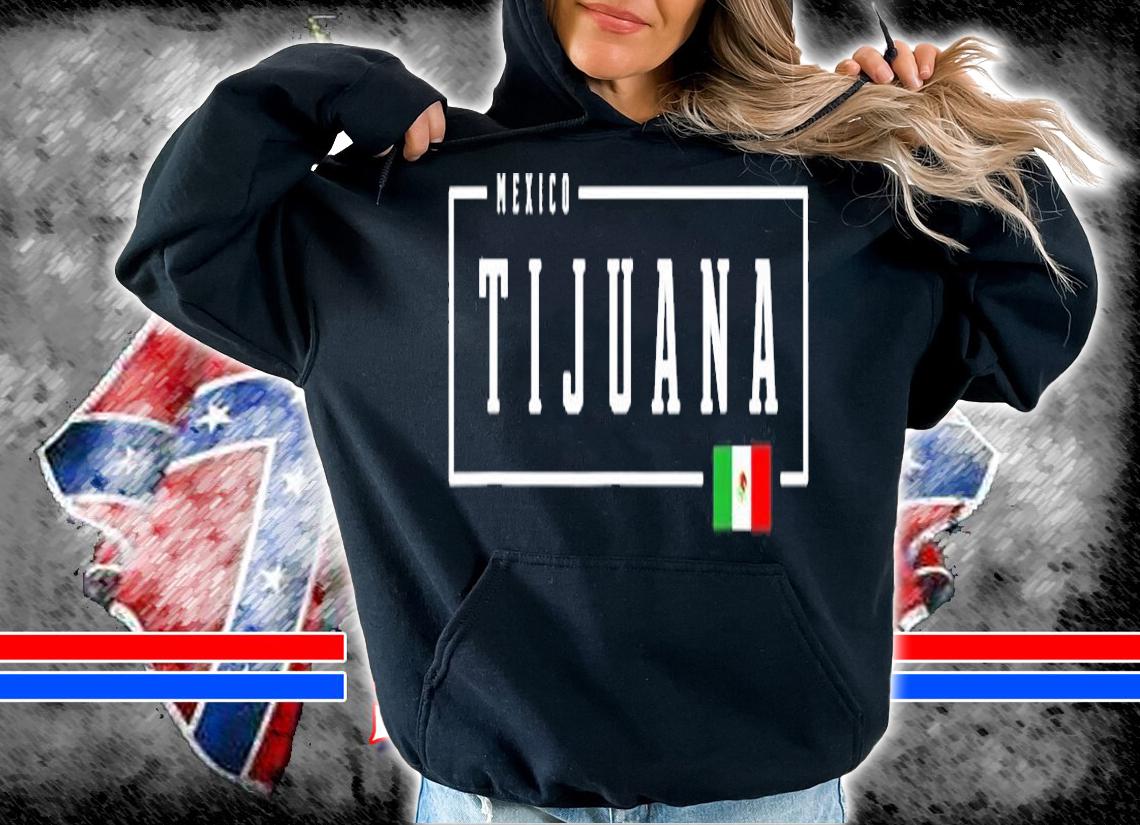 Tijuana City State Mexico Mexican Country Flag T-Shirt t-shirt hoodie