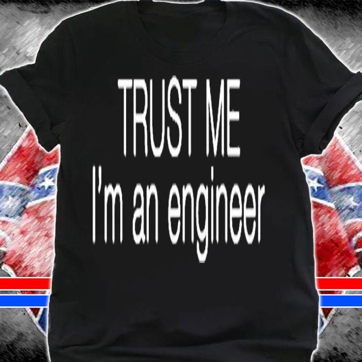 Trust Me I'm An Engineer T-Shirt t-shirt shirt