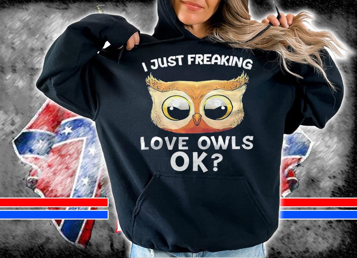 I just freaking love owls ok T-shirt t-shirt