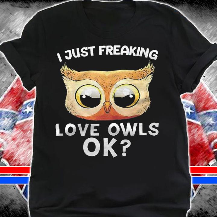 I just freaking love owls ok T-shirt t-shirt