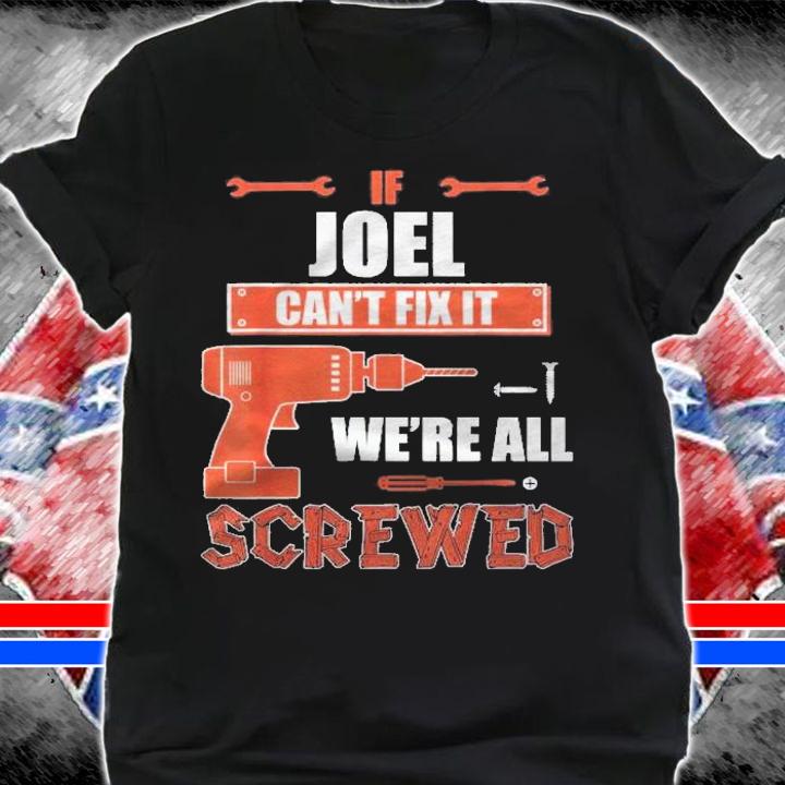 If Joel Cant Fix It Were All Screwed Fathers Day Gift Shi Shirt t-shirt shirt