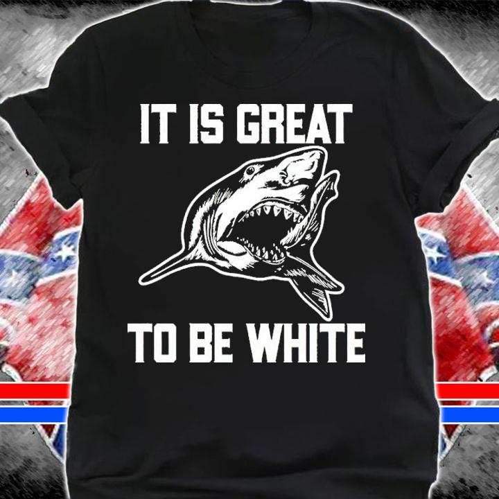 RubbingMe1 Shark It Is Great To Be White Shirt t-shirt shirt
