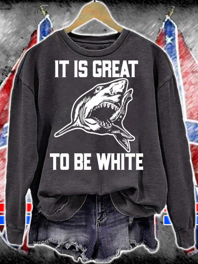 RubbingMe1 Shark It Is Great To Be White Shirt t-shirt sweatshirt