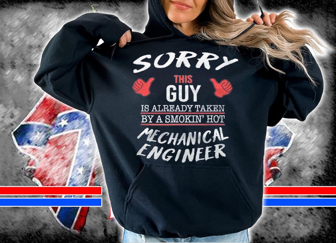 Sorry This Guy Is Taken By Hot Funny Mechanical Engineer Shirt t-shirt