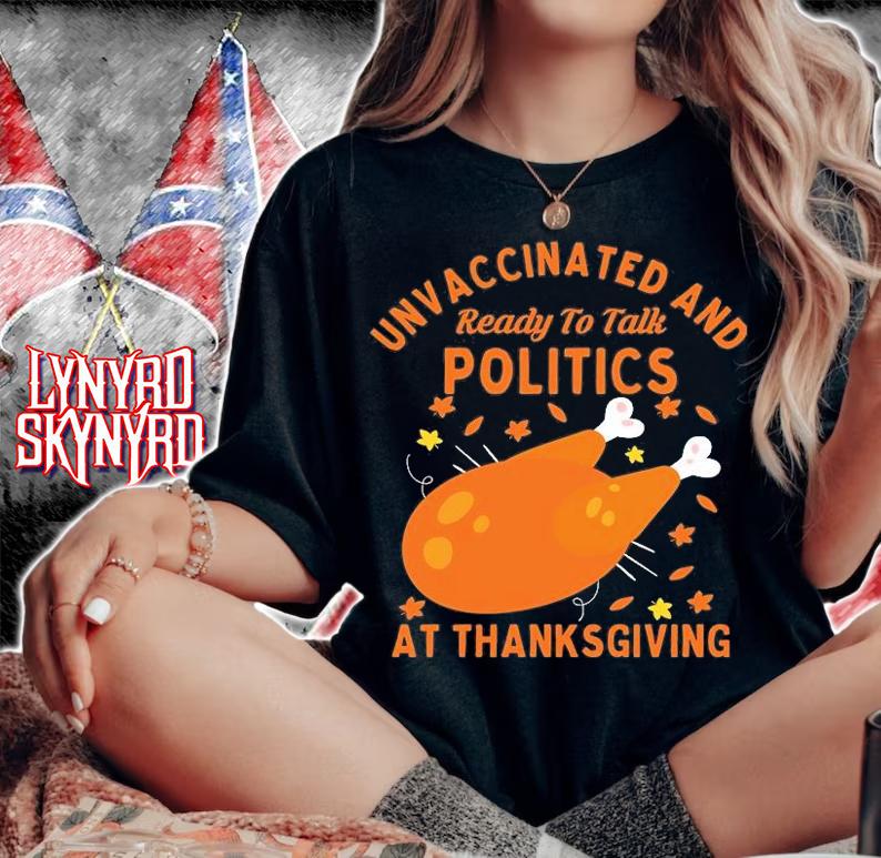 Unvaccinated And Ready To Talk Politics At Thanksgiving T-Shirt t-shirt woman shirt