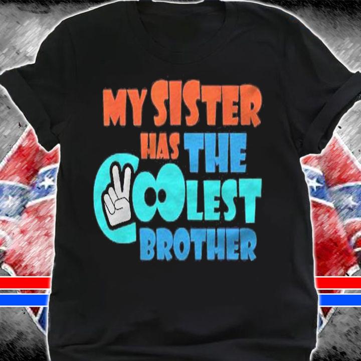 My Sister Has The Coolest Brother Shirt t-shirt shirt