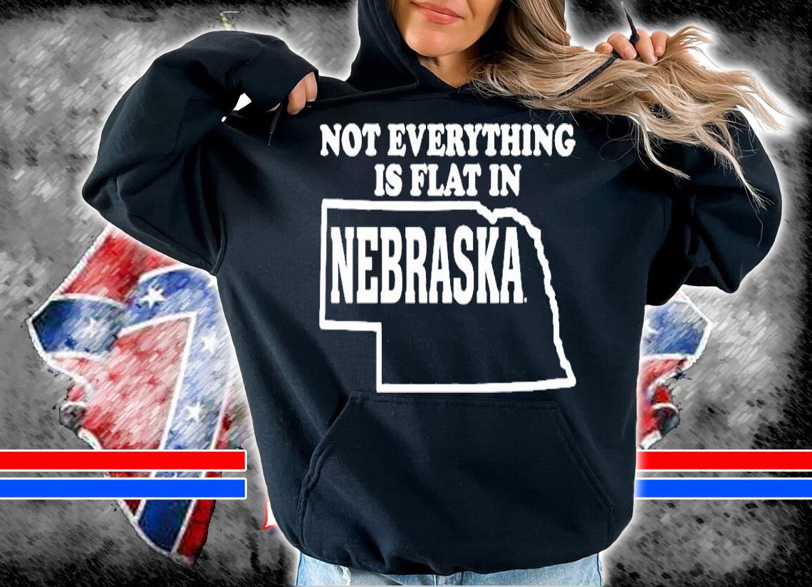 Not Everything Is Flat In Nebraska T-Shirt t-shirt hoodie