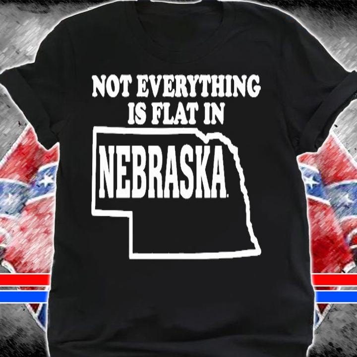 Not Everything Is Flat In Nebraska T-Shirt t-shirt shirt