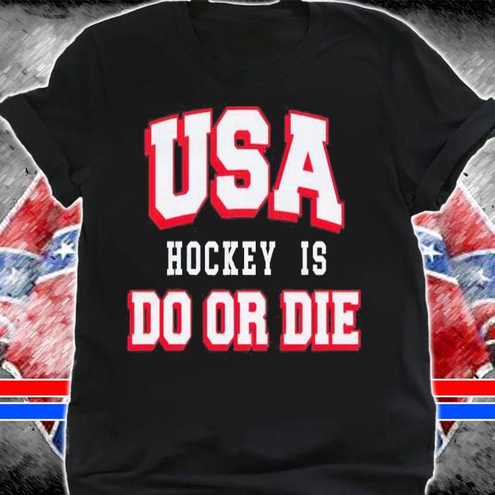 USA Hockey Is Do Or Die Shirt t-shirt shirt