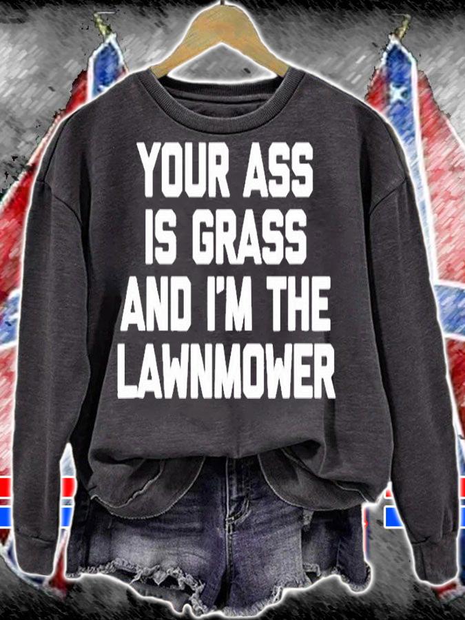 Your Ass Is Grass & Im The Lawnmower T-Shirt t-shirt sweatshirt