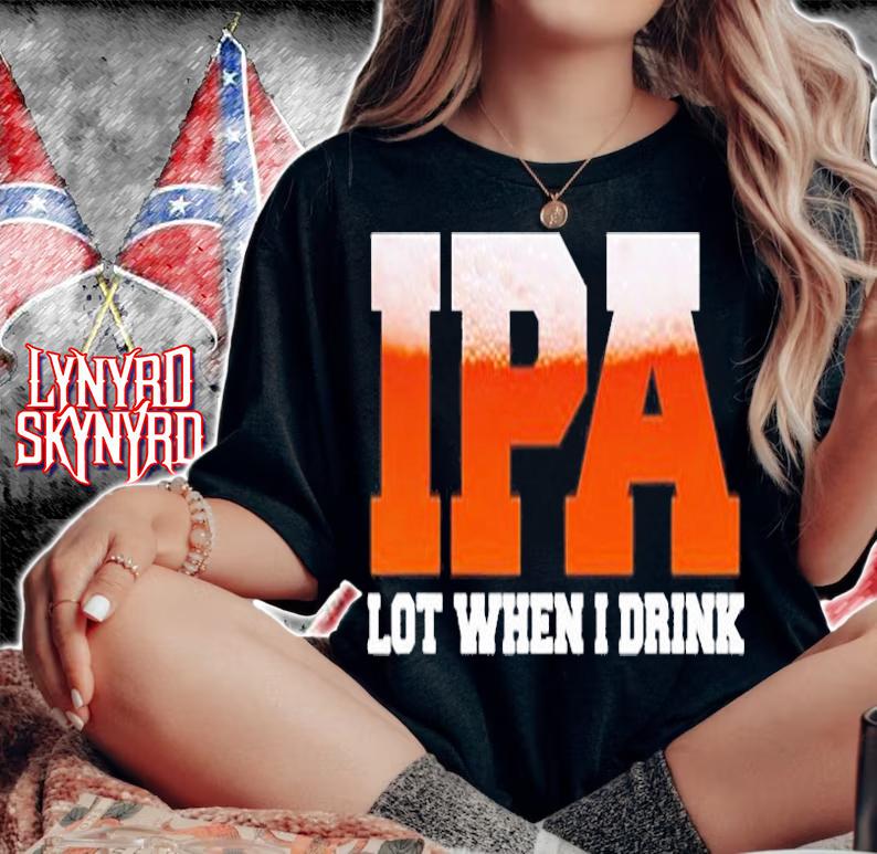 Ipa Lot When I Drink Funny Craft Beer Drinking Party T-Shirt t-shirt woman shirt